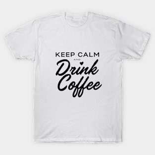 Keep Calm and Drink Coffee T-Shirt